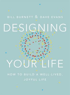  Designing Your Life: How to Build a Well-Lived, Joyful Life - Un Voyage à Travers les Sentiers de la Créativité Professionnelle