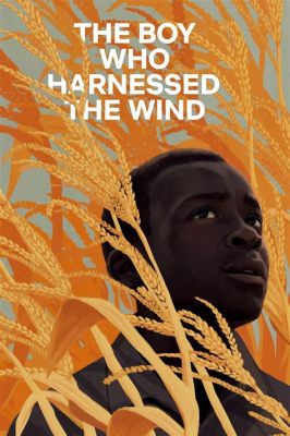  The Boy Who Harnessed the Wind :  Un récit poignant d’espoir et d’ingéniosité face à l’adversité